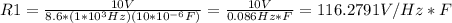 R1=\frac{10V}{8.6*(1*10^3Hz)(10*10^{-6} F)}=\frac{10V}{0.086Hz*F}=116.2791 V/Hz*F