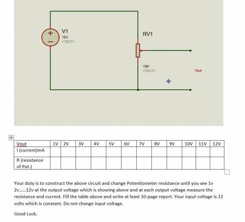 Your duty is to construct the above circuit and change Potentiometer resistance until you see 1v 2v