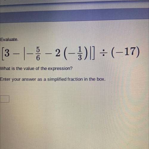 Evaluate.

[3 - 1-8-2(-3)] = (-17)
What is the value of the expression?
Enter your answer as a sim