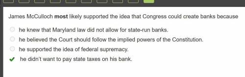 James McCulloch most likely supported the idea that Congress could create banks because