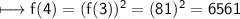 \\ \sf\longmapsto f(4)=(f(3))^2=(81)^2=6561