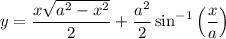 y = \dfrac{x\sqrt{a^2-x^2}}2 + \dfrac{a^2}2\sin^{-1}\left(\dfrac xa\right)