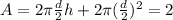 A=2\pi \frac{d}{2} h+2\pi( \frac{d}{2}) ^2=2