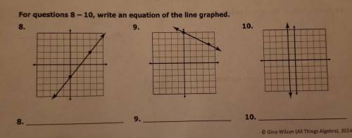 PLEASE HELP!!!for questions 8-10 write an equation of the line graphed.