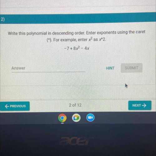 Write this polynomial in descending order. Enter exponents using the caret

(). For example, enter