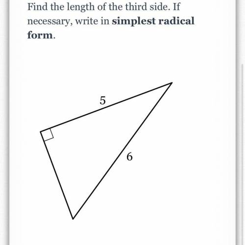Please help quickly! Find the length of the third side. If necessary, write in simplest radical for
