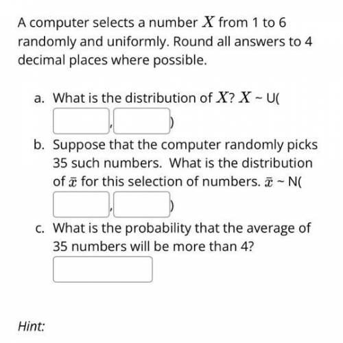 A computer selects a number

X from 1 to 6 randomly and uniformly. Round all answers to 4 decimal