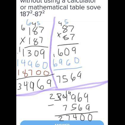 Without using a calculator or mathematical table sove 187²-87²