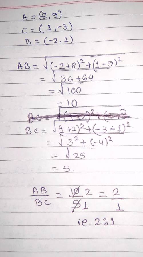 The endpoints of AC are A(-8, 9) and C (1, -3). Point B(-2, 1) lies on AC. What

is the ratio AB: B
