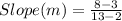 Slope(m)=\frac{8-3}{13-2}
