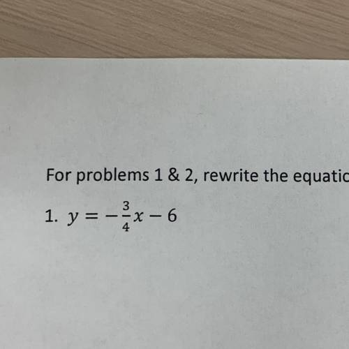 Rewrite the equation in standard form y = - 3/4 x - 6
