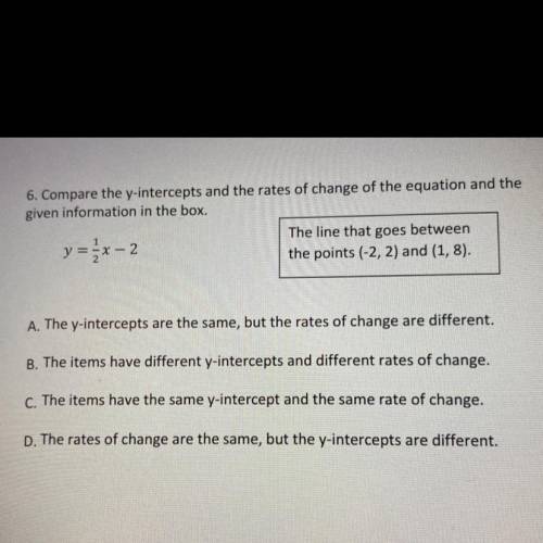 6. Compare the y-intercepts and the rates of change of the equation and the

given information in