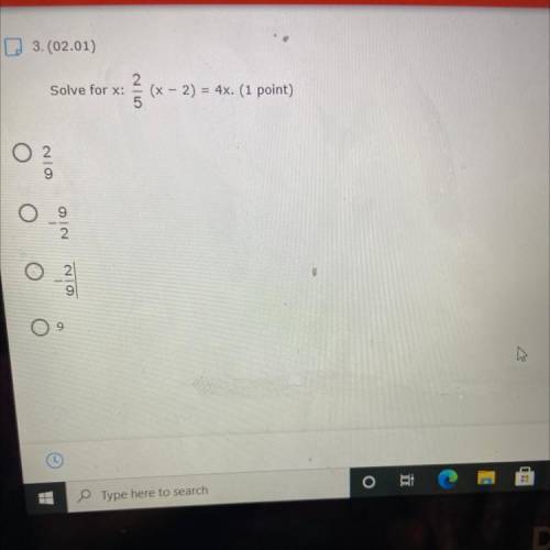Solve for x:

2
5
(x - 2) = 4x. (1 point)
-
O 2
9
9
Nico
O
2
NO
9
09