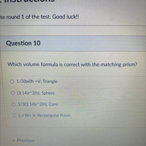 Which volume formula is correct with the matching prism?

O 1/3(bxl)h =V; Triangle
0 (3.14)r^2(h);