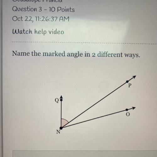 Name the marked angle in 2 different ways.
P
Q
N