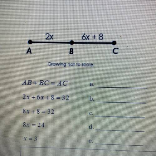 2x 6x + 8

_______
A B C
Drawing not to scale.
AB+ BC = AC
a.______
2.x + 6x + 8 = 32
b.______
8x