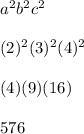a^2b^2c^2\\\\(2)^2(3)^2(4)^2\\\\(4)(9)(16)\\\\576
