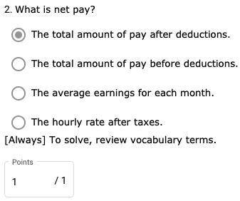 What is net pay?

✅The total amount of pay after deductions.
- The total amount of pay before dedu