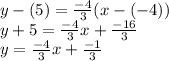 y -(5) = \frac{-4}{3}(x-(-4)) \\y+5=\frac{-4}{3}x +\frac{-16}{3}\\y=\frac{-4}{3}x +\frac{-1}{3}