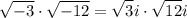 \displaystyle \large{ \sqrt{ - 3}  \cdot \sqrt{ - 12}   =  \sqrt{3} i \cdot  \sqrt{12}i }