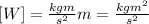 [W]=\frac{kgm}{s^2}m=\frac{kgm^2}{s^2}