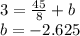 3= \frac{45}{8} + b \\b=-2.625\\