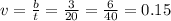v=\frac{b}{t}=\frac{3}{20}=\frac{6}{40}=0.15