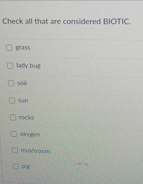 Check all that are considered BIOTIC