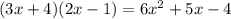 (3x+4)(2x-1)=6x^{2} +5x-4