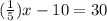 (\frac{1}{5} )x-10=30