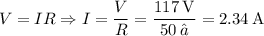 V = IR \Rightarrow I = \dfrac{V}{R} = \dfrac{117\:\text{V}}{50\:Ω} = 2.34\:\text{A}