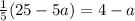 \frac{1}{5}(25 - 5a) = 4 - a