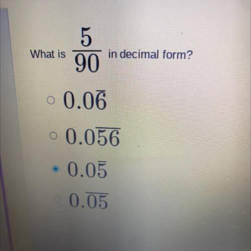 What is
5/90
in decimal form?
0.06
0.056
0.05
0.05