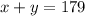 x + y = 179