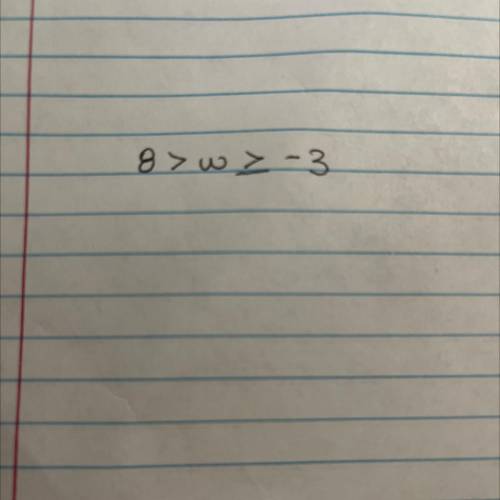 Write the following as an inequality. w is less than 8 and greater than or equal to -3