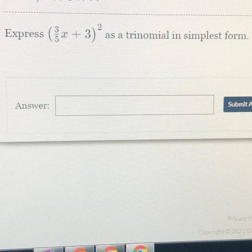 Express (3/5+ 3)^2
as a trinomial in simplest form.