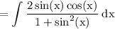 \displaystyle \rm =  \int \dfrac{2 \sin(x)  \cos(x) }{1 +  \sin^{2} (x) }  \: dx