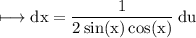 \rm \longmapsto  dx =  \dfrac{1}{2 \sin(x) \cos(x)  }  \: du