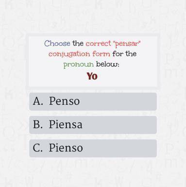 Choose the correct pensar  conjugation form for the below : Yo