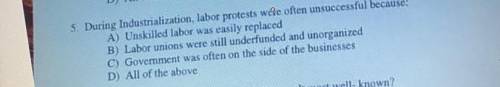 5. During Industrialization labor protests wee unsuccessful because
Help please