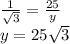 \frac{1}{ \sqrt{3 } }  =  \frac{25}{y}  \\ y =  25\sqrt{3}