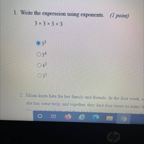 1. Write the expression using exponents.
3 x 3 x 3x3
033
034
043
035