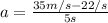 a=\frac{35m/s-22/s}{5s}