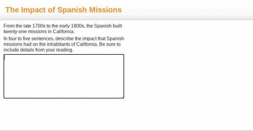 ASAP!!

From the late 1700s to the early 1800s, the Spanish built twenty-one missions in Californi