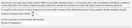 A very large tank initially contains 100L of pure water. Starting at time t=0 a solution with a sal
