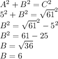 A^{2}  +B^{2} = C^{2} \\5^{2}  + B^{2}  = \sqrt{61} ^{2} \\B^{2}  = \sqrt{61} }^{2}  -5^{2} \\B^{2}  = 61 - 25\\B = \sqrt{36} \\B = 6