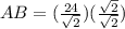 AB = (\frac{24}{\sqrt{2} }) (\frac{\sqrt{2} }{\sqrt2} } )