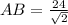 AB = \frac{24}{\sqrt{2} }