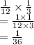 \frac{1}{12}  \times  \frac{1}{3}  \\  =  \frac{1 \times 1}{12 \times 3}  \\  =  \frac{1}{36}