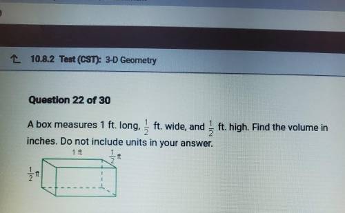 L 10.8.2 Test (CST): 3-D Geometry Question 22 of 30 1 A box measures 1 ft. long, ft. wide, and , in